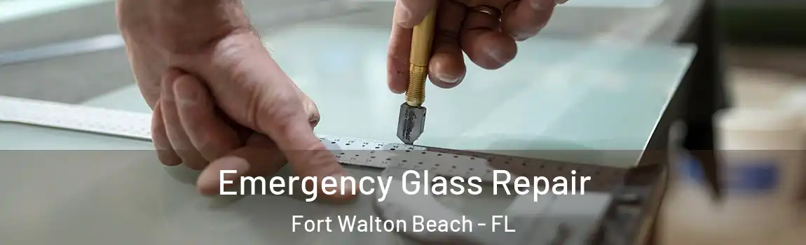 Emergency Glass Repair Fort Walton Beach - FL