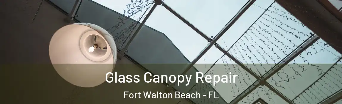 Glass Canopy Repair Fort Walton Beach - FL
