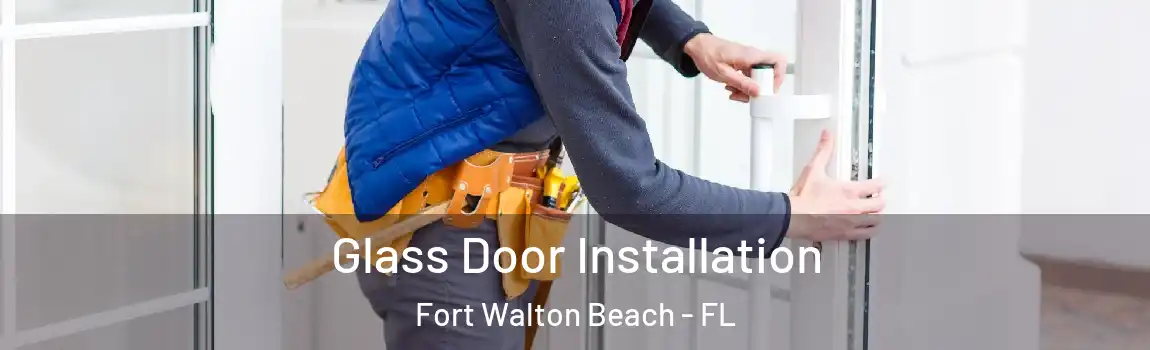 Glass Door Installation Fort Walton Beach - FL