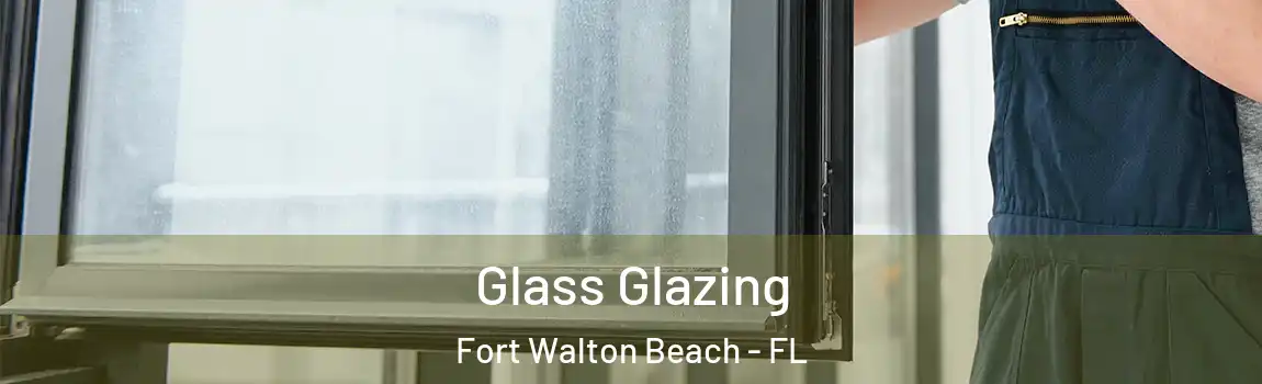 Glass Glazing Fort Walton Beach - FL