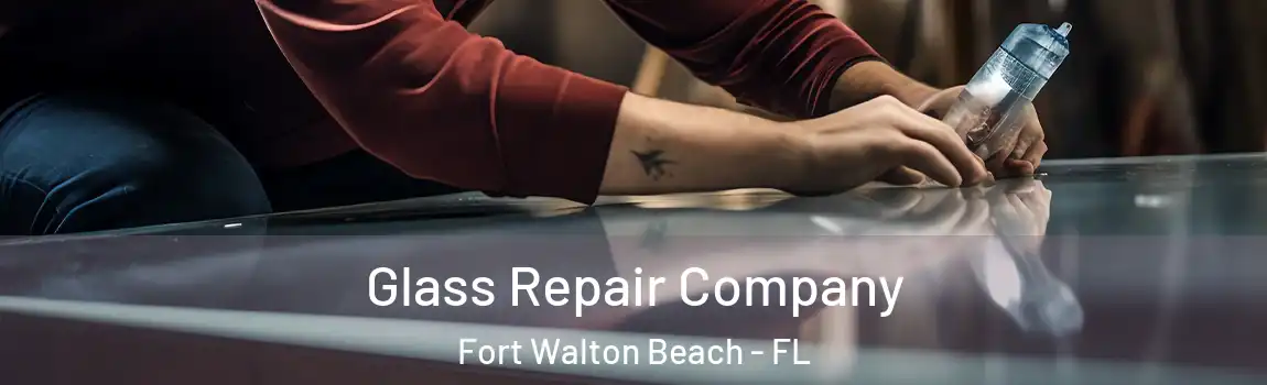 Glass Repair Company Fort Walton Beach - FL