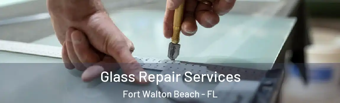 Glass Repair Services Fort Walton Beach - FL