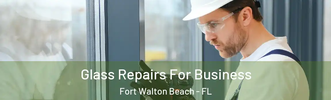 Glass Repairs For Business Fort Walton Beach - FL