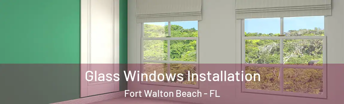 Glass Windows Installation Fort Walton Beach - FL