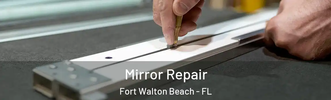 Mirror Repair Fort Walton Beach - FL