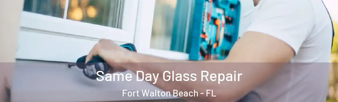 Same Day Glass Repair Fort Walton Beach - FL