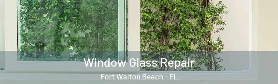 Window Glass Repair Fort Walton Beach - FL