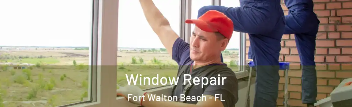 Window Repair Fort Walton Beach - FL